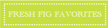 fresh fig favorites text in a green box